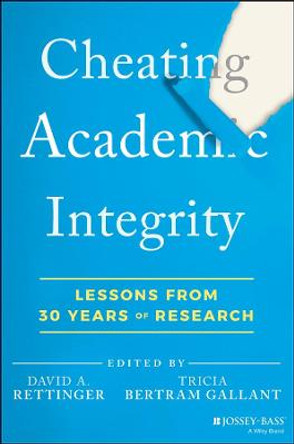 Cheating Academic Integrity: Lessons from 30 Years of Research by Tricia Bertram Gallant