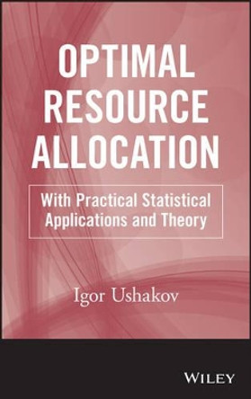 Optimal Resource Allocation: With Practical Statistical Applications and Theory by Igor A. Ushakov 9781118389973