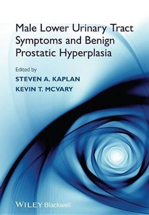 Male Lower Urinary Tract Symptoms and Benign Prostatic Hyperplasia by Steven A. Kaplan 9781118437995