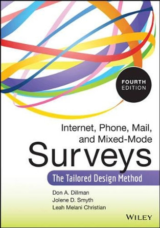Internet, Phone, Mail, and Mixed-Mode Surveys: The Tailored Design Method by Don A. Dillman 9781118456149