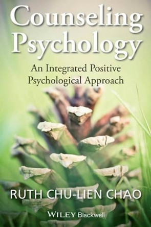 Counseling Psychology: An Integrated Positive Psychological Approach by Ruth Chu-Lien Chao 9781118468111