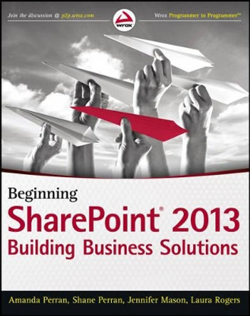 Beginning SharePoint 2013: Building Business Solutions by Amanda Perran 9781118495896