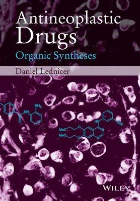 Antineoplastic Drugs: Organic Syntheses by Daniel Lednicer 9781118892541
