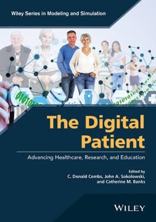 The Digital Patient: Advancing Healthcare, Research, and Education by John A. Sokolowski 9781118952757