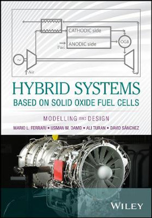 Hybrid Systems Based on Solid Oxide Fuel Cells: Modelling and Design by Mario L. Ferrari 9781119039051