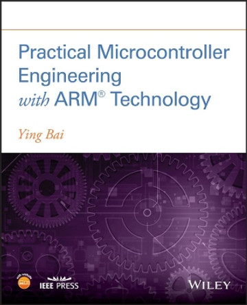 Practical Microcontroller Engineering with ARM   Technology by Ying Bai 9781119052371