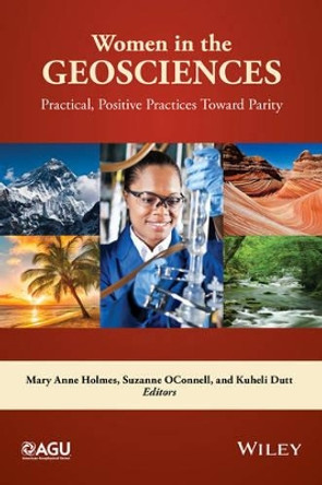 Women in the Geosciences: Practical, Positive Practices Toward Parity by Mary Anne Holmes 9781119067856