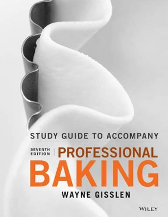 Student Study Guide to accompany Professional Baking by Wayne Gisslen 9781119148487