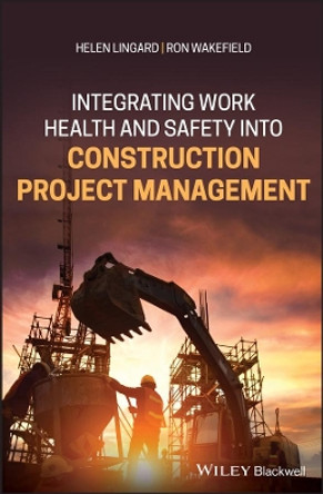 Integrating Work Health and Safety into Construction Project Management by Helen Lingard 9781119159926