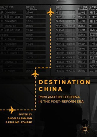 Destination China: Immigration to China in the Post-Reform Era by Angela Lehmann 9781137557100