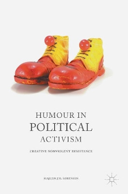 Humour in Political Activism: Creative Nonviolent Resistance by Majken Sorensen 9781137573452