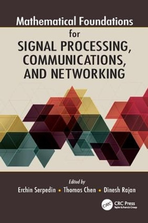 Mathematical Foundations for Signal Processing, Communications, and Networking by Erchin Serpedin 9781138072169