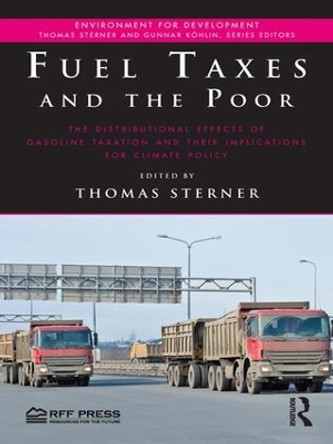 Fuel Taxes and the Poor: The Distributional Effects of Gasoline Taxation and Their Implications for Climate Policy by Professor Thomas Sterner 9781138184237