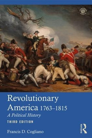 Revolutionary America, 1763-1815: A Political History by Francis D. Cogliano 9781138892057