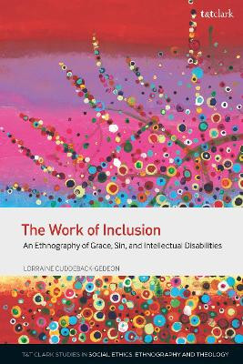 The Work of Inclusion: An Ethnography of Grace, Sin, and Intellectual Disabilities by Assistant Professor Lorraine Cuddeback-Gedeon