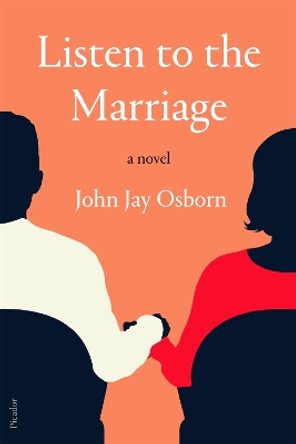 Listen to the Marriage: A Novel by John Jay Osborn 9781250234766
