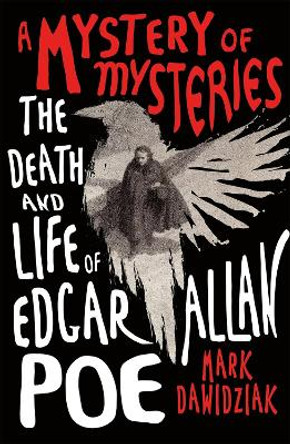 A Mystery of Mysteries: The Death and Life of Edgar Allan Poe by Mark Dawidziak 9781250792518