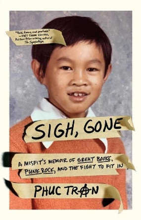 Sigh, Gone: A Misfit's Memoir of Great Books, Punk Rock, and the Fight to Fit in by Phuc Tran 9781250826619