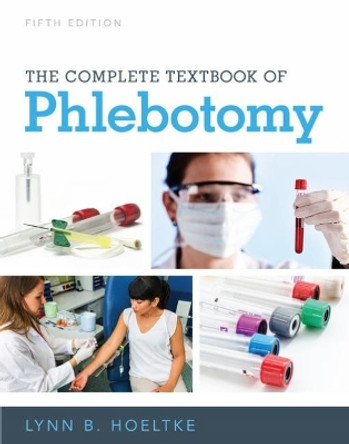 The Complete Textbook of Phlebotomy, 5th by Lynn B. Hoeltke 9781337284240