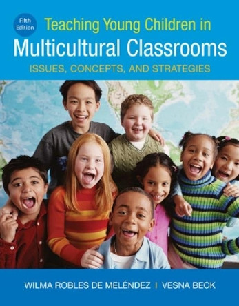 Teaching Young Children in Multicultural Classrooms: Issues, Concepts, and Strategies by Wilma Robles De Melendez 9781337566070