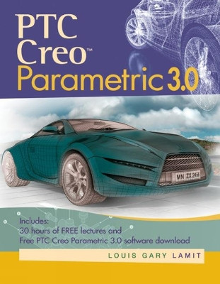 PTC Creo (TM) Parametric 3.0 by Louis Gary Lamit 9781305253186