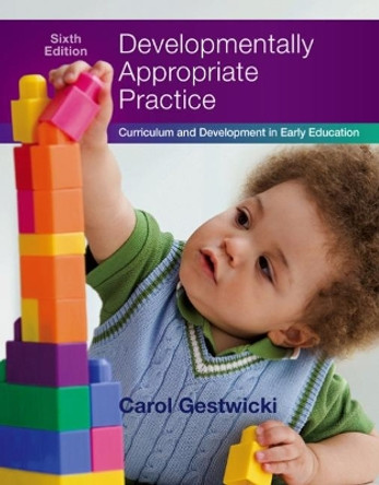 Developmentally Appropriate Practice: Curriculum and Development in Early Education by Carol Gestwicki 9781305501027