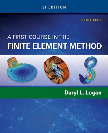 A First Course in the Finite Element Method, SI Edition by Daryl L. Logan 9781305637344