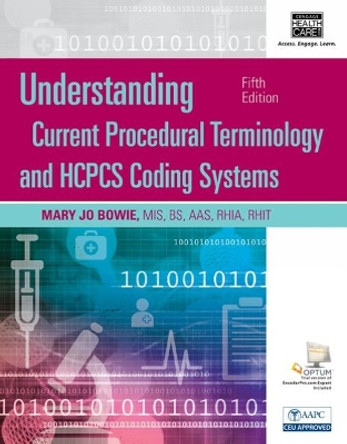 Understanding Current Procedural Terminology and HCPCS Coding Systems, Spiral bound Version by Mary Jo Bowie 9781305647053