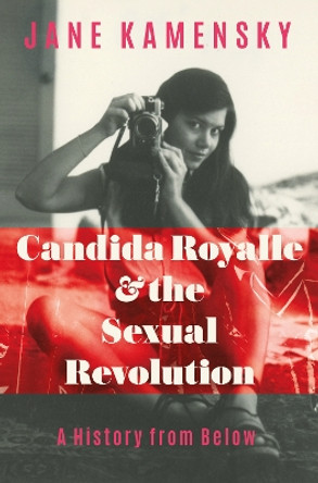 Candida Royalle and the Sexual Revolution: A History from Below by Jane Kamensky 9781324002086