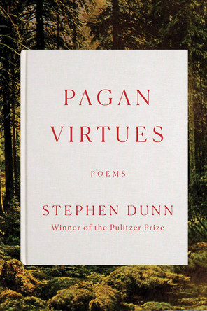 Pagan Virtues: Poems by Stephen Dunn 9781324002314