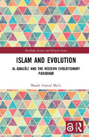 Islam and Evolution: Al-Ghazali and the Modern Evolutionary Paradigm by Shoaib Ahmed Malik