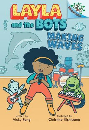 Making Waves: A Branches Book (Layla and the Bots #4) by Vicky Fang 9781338583014