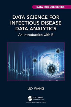 Data Science for Infectious Disease Data Analytics: An Introduction with R by Lily Wang