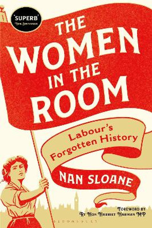 The Women in the Room: Labour's Forgotten History by Nan Sloane 9781350340824