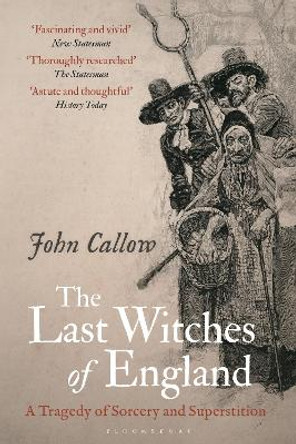 The Last Witches of England: A Tragedy of Sorcery and Superstition by John Callow 9781350387126