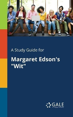 A Study Guide for Margaret Edson's Wit by Cengage Learning Gale 9781375396516