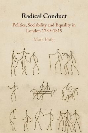 Radical Conduct: Politics, Sociability and Equality in London 1789-1815 by Mark Philp