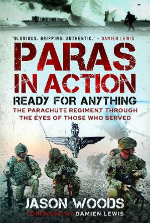 Paras in Action: Ready for Anything - The Parachute Regiment Through the Eyes of Those who Served by Jason Woods 9781399040174