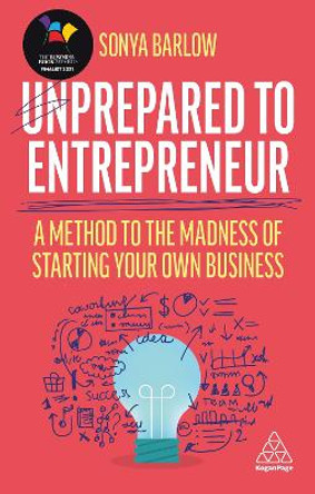 Unprepared to Entrepreneur: A Method to the Madness of Starting Your Own Business by Sonya Barlow 9781398601482