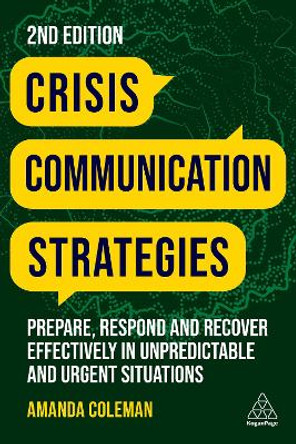 Crisis Communication Strategies: Prepare, Respond and Recover Effectively in Unpredictable and Urgent Situations by Amanda Coleman 9781398609440