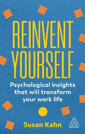 Reinvent Yourself: Psychological Insights That Will Transform Your Work Life by Dr Susan Kahn 9781398613317