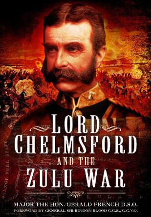 Lord Chelmsford and the Zulu War by Gerald French 9781399020305