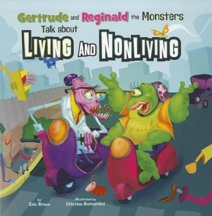 Gertrude & Reginald the Monsters Talk About Living and Nonliving by Eric Braun 9781404872370