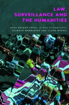 Law, Surveillance and the Humanities: Law, Surveillance and the Humanities by Anne Brunon Ernst 9781399505086