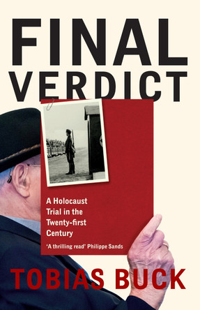 Final Verdict: A Holocaust Trial in the Twenty-first Century by Tobias Buck 9781399604253