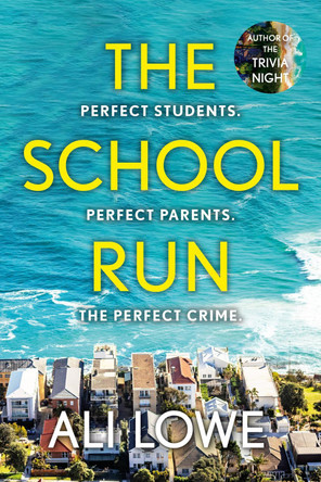 The School Run: The gripping new 2024 thriller full of scandal, secrets and glamour from the bestselling author of The Trivia Night by Ali Lowe 9781399717809