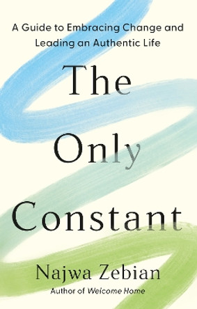 The Only Constant: A Guide to Embracing Change and Leading an Authentic Life by Najwa Zebian 9781399720625