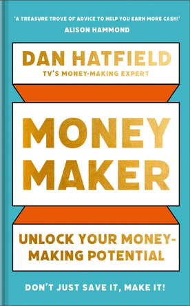 Money Maker: Unlock Your Money-Making Potential by Dan Hatfield 9781399730433