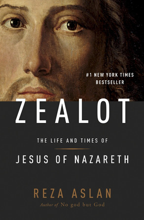 Zealot: The Life and Times of Jesus of Nazareth by Reza Aslan 9781400069224