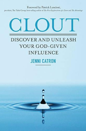 Clout: Discover and Unleash Your God-Given Influence by Jenni Catron 9781400205684